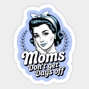 Moms Don't Get Days Off Sticker